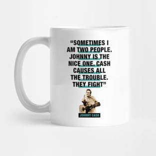 Johnny Cash Quote - "Sometimes I Am Two People. Johnny Is The Nice One. Cash Causes All The Trouble. They Fight" Mug